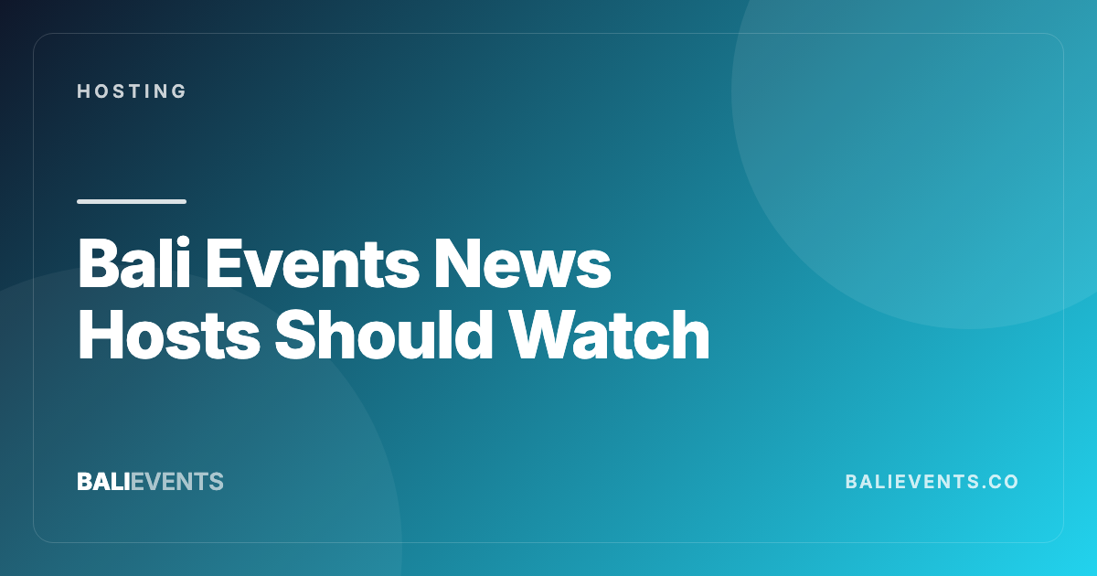 Bali Events News Hosts Should Watch: Inclusion, Immigration, and Saturation