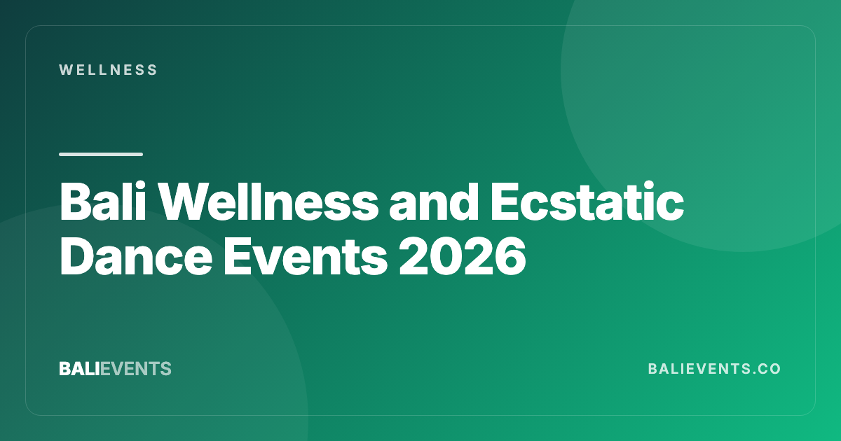 Bali Wellness and Ecstatic Dance Events: Where to Begin - Wellness in Canggu, Seminyak, Uluwatu, Ubud, Sanur 2026