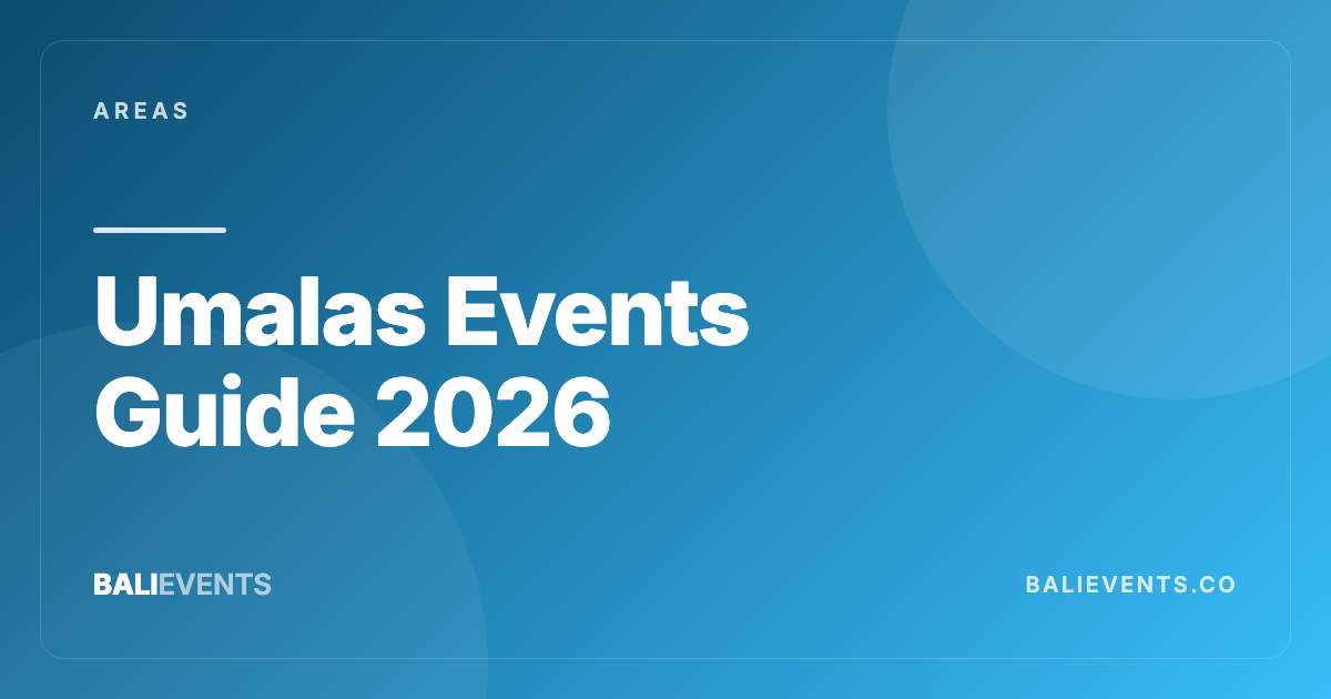 Umalas Events Guide: Quieter Base Between Seminyak and Canggu - Areas in Canggu, Seminyak, Uluwatu, Ubud, Kuta, Sanur, Berawa, Pererenan 2026